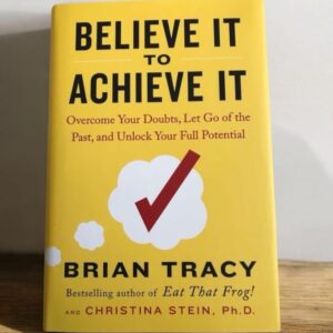 Believe it to Achieve it by Brain Tracy