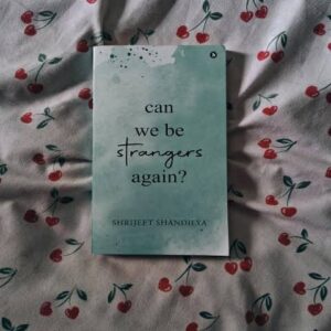 Can we be Strangers again by Shrijeet Shandilya