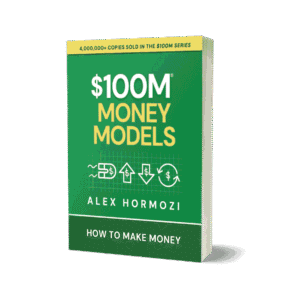$100M Money Models: How To Make Money by Alex Hormozi