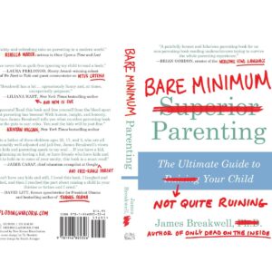 Bare Minimum Parenting: The Ultimate Guide to Not Quite Ruining Your Child by James Breakwell