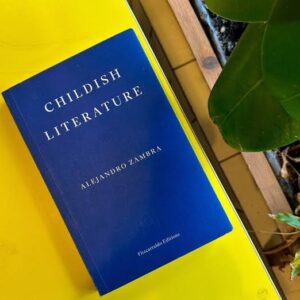Childish Literature by Alejandro Zambra